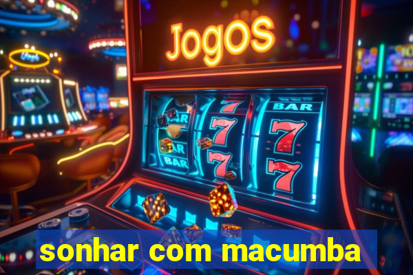 sonhar com macumba